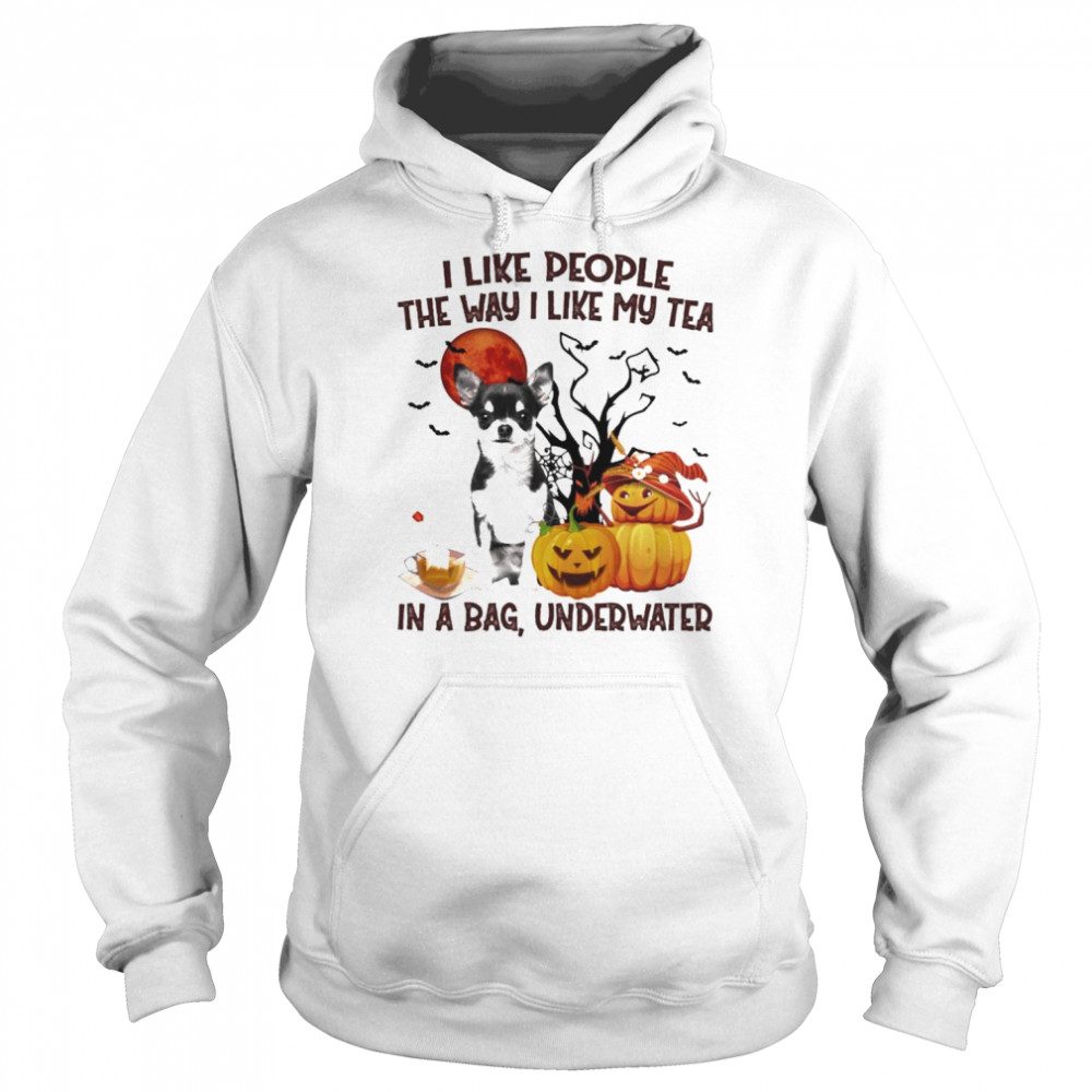 Black Chihuahua I like people the way I like my Tea in a bag underwater Halloween  Unisex Hoodie