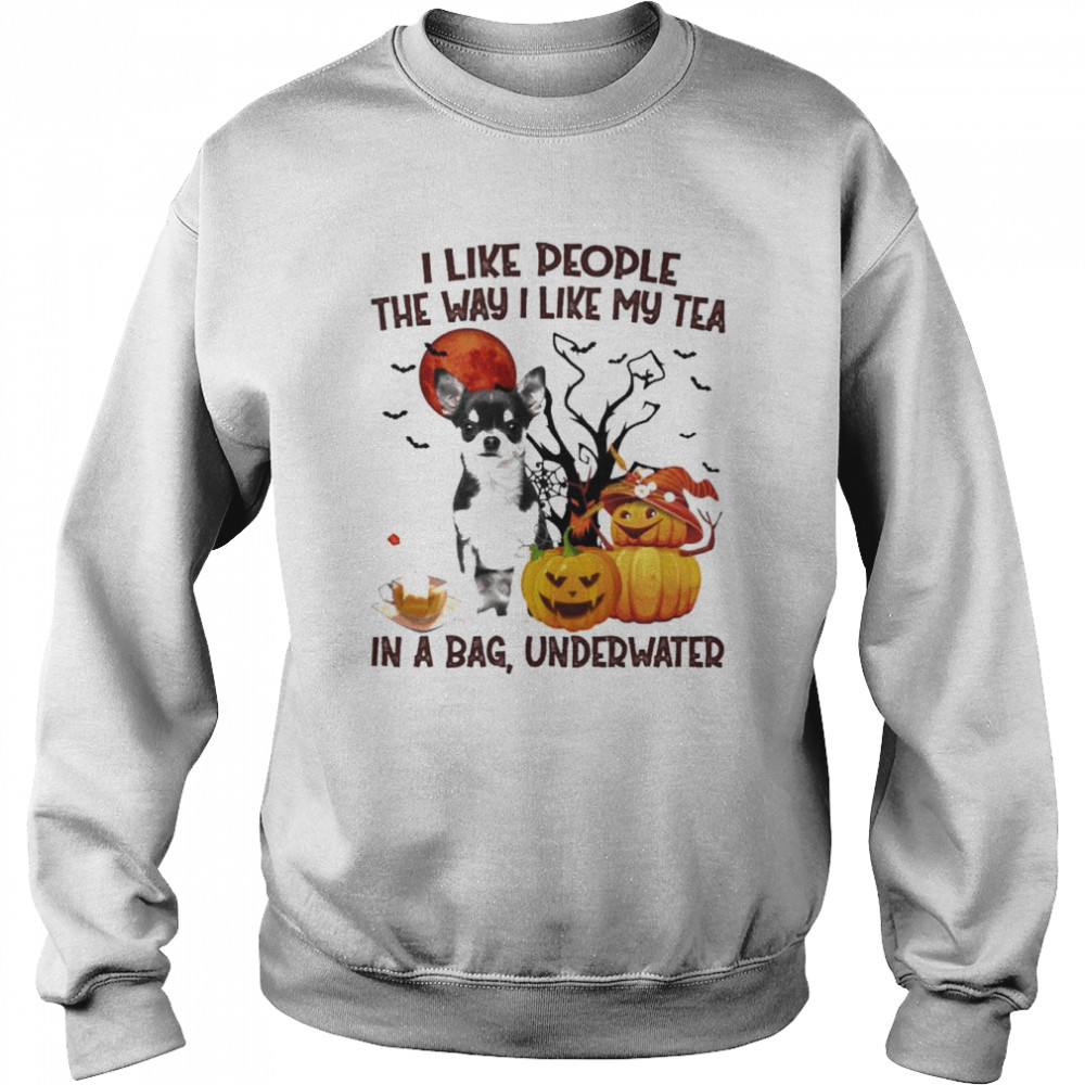 Black Chihuahua I like people the way I like my Tea in a bag underwater Halloween  Unisex Sweatshirt