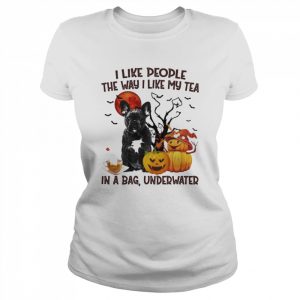 Black French Bulldog I like people the way I like my Tea in a bag underwater Halloween  Classic Women's T-shirt