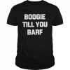 Boogie Till You Barf Tee Shirt Classic Men's T-shirt