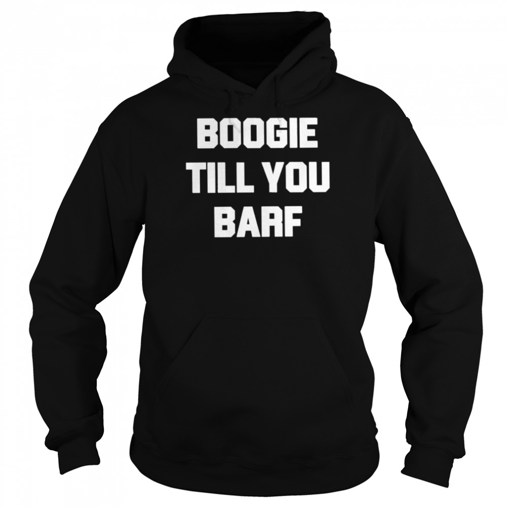 Boogie Till You Barf Tee Shirt Unisex Hoodie