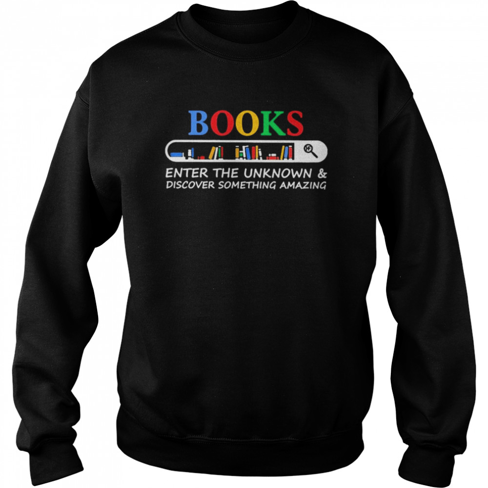 Books enter the unknown and discover something amazing  Unisex Sweatshirt