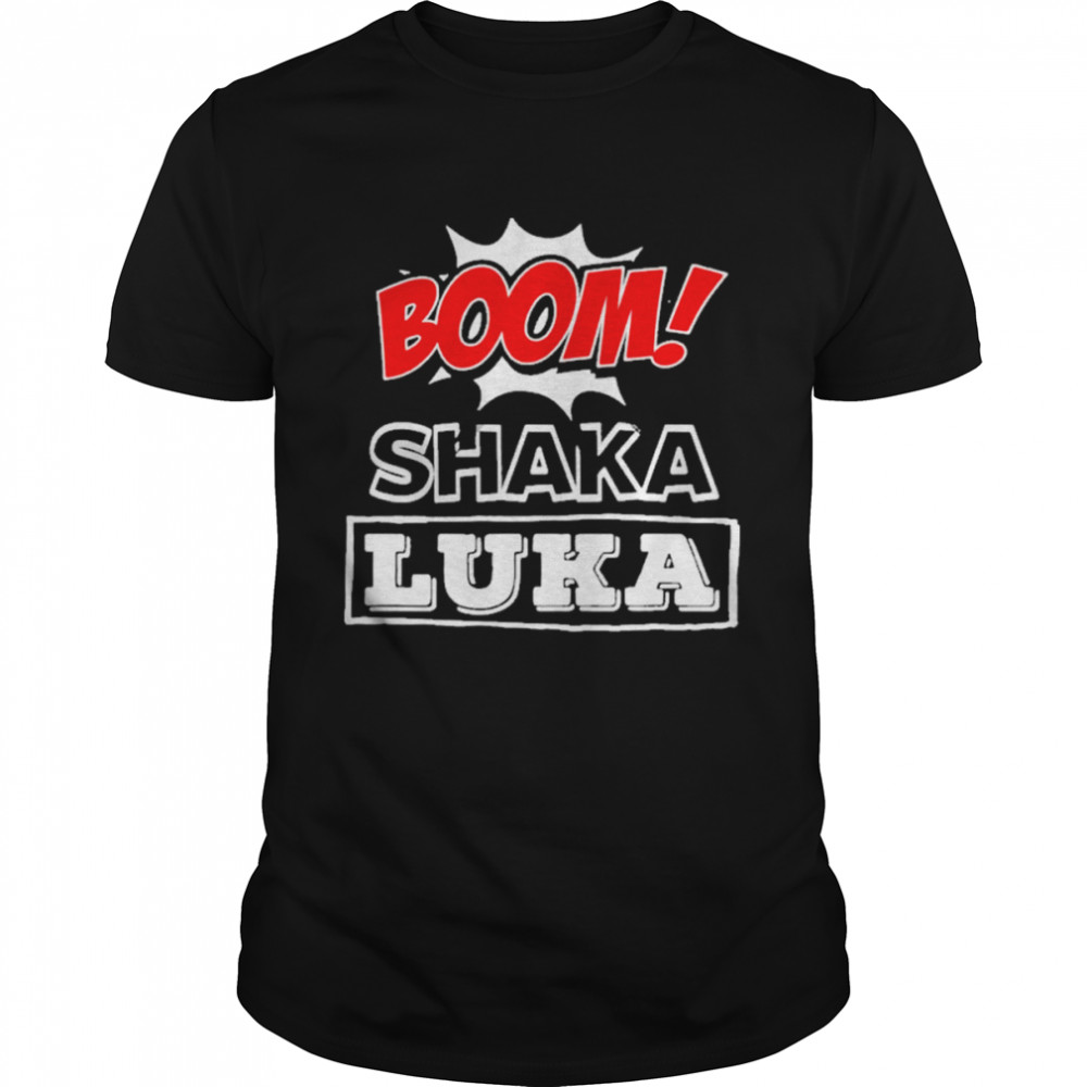 Boom Shaka Luka Shirt