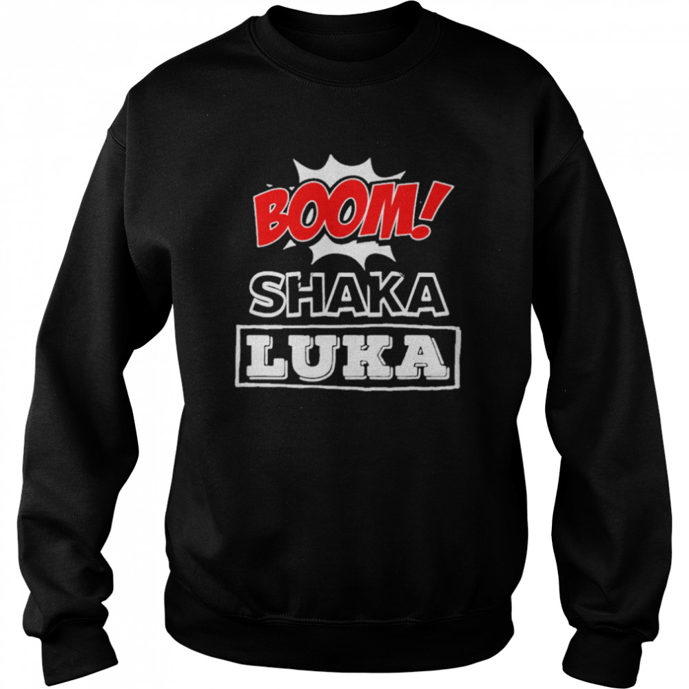 Boom Shaka Luka Shirt Unisex Sweatshirt