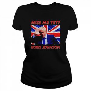 Boris Johnson Miss Me Yet Shirt Classic Women's T-shirt