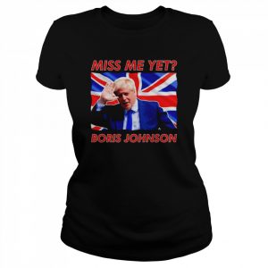 Boris Johnson Miss Me Yet Shirt Classic Women's T-shirt