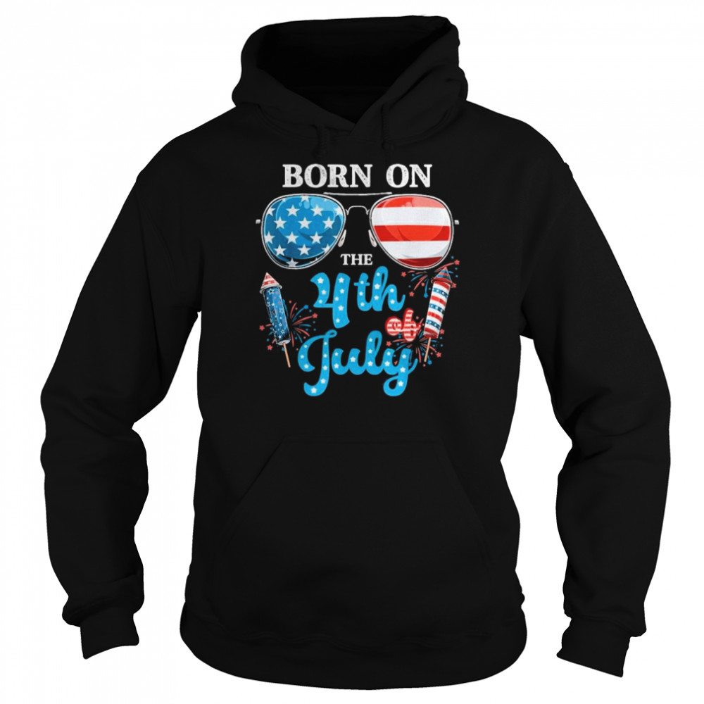 Born On The Fourth Of July 4th Of July Shirt Unisex Hoodie