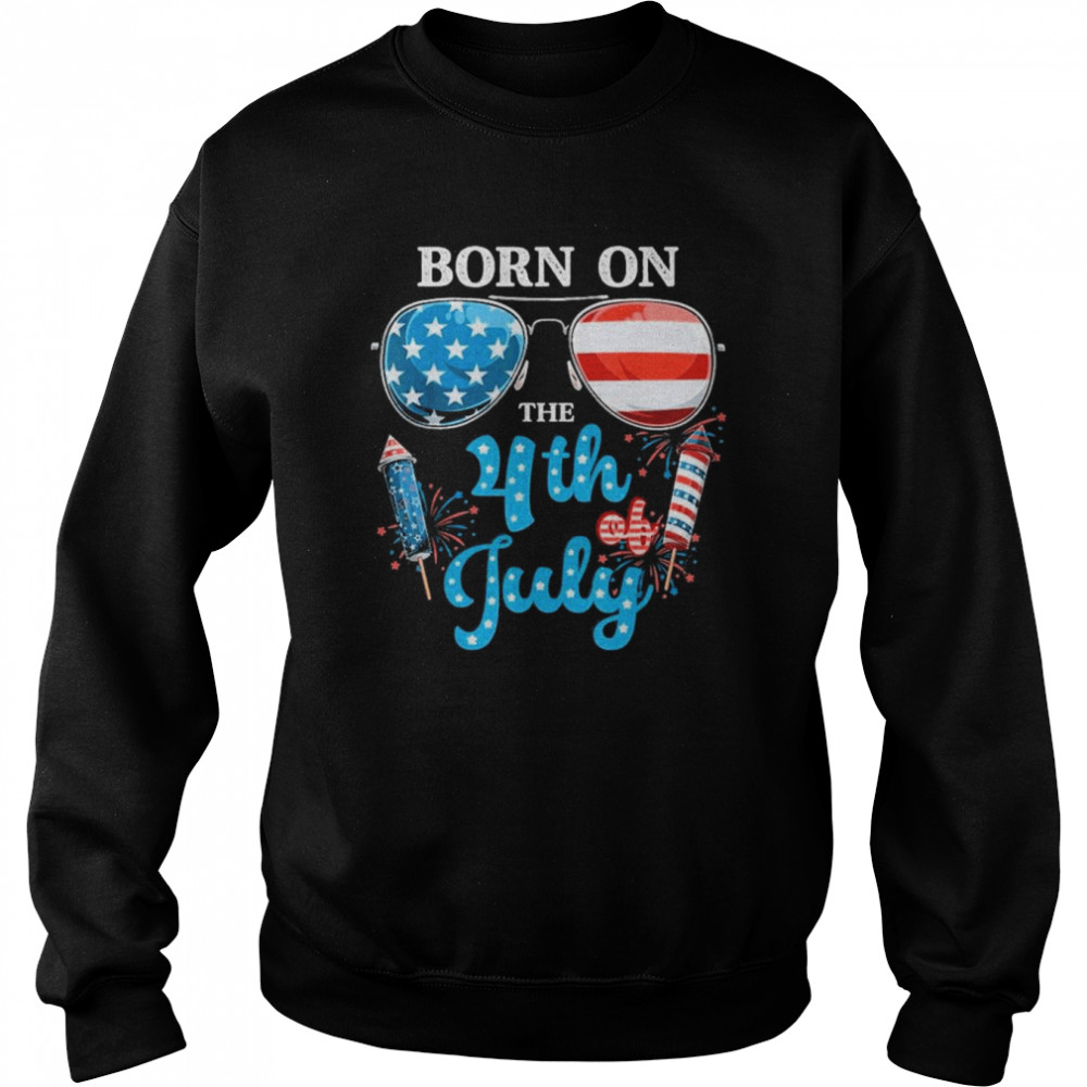 Born On The Fourth Of July 4th Of July Shirt Unisex Sweatshirt