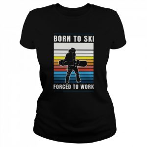 Born to ski forced to work vintage  Classic Women's T-shirt