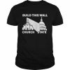 Build this wall church state  Classic Men's T-shirt