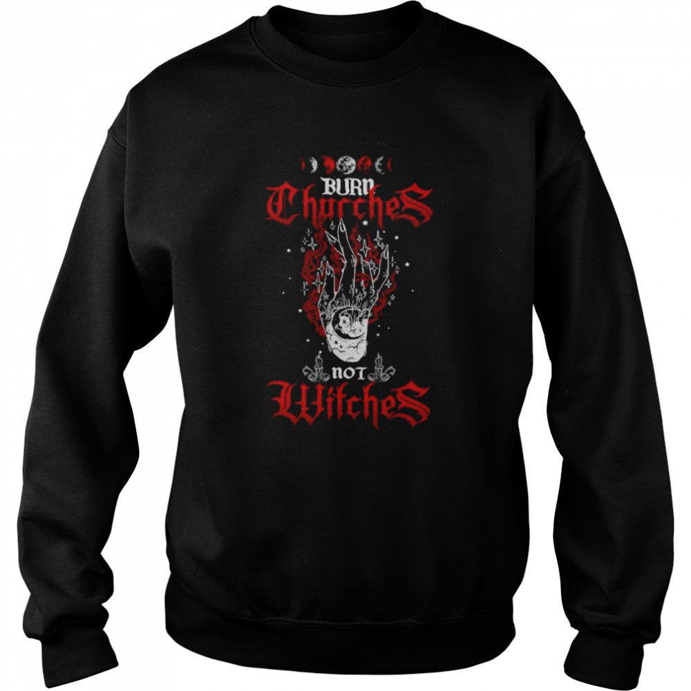 Burn Churches not Witches Happy Halloween Shirt Unisex Sweatshirt