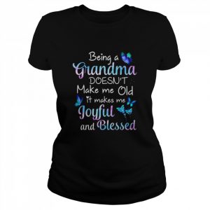 Butterfly being a Grandma doesn’t make me old it makes me Joyful and Blessed  Classic Women's T-shirt