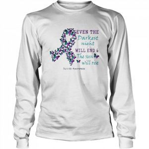 Butterfly even the Darkest night will end and the sun will rise Suicide Awareness  Long Sleeved T-shirt