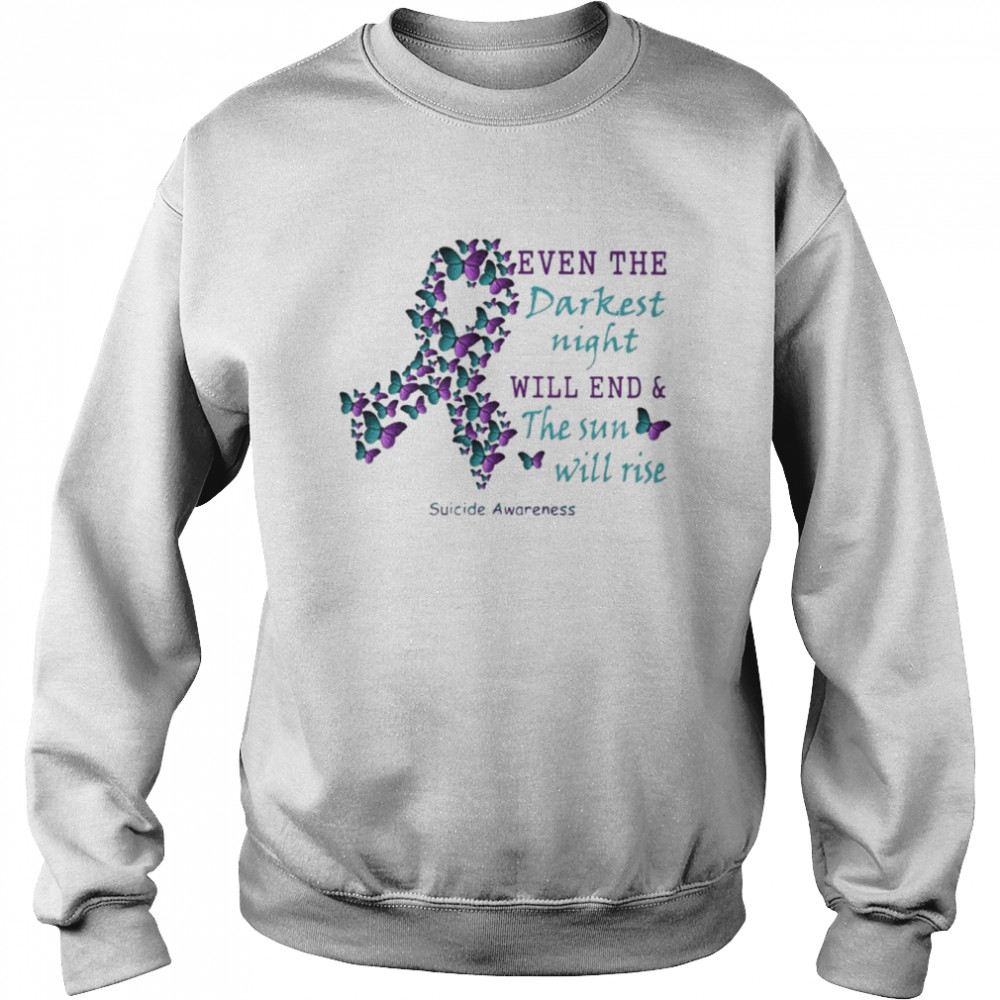 Butterfly even the Darkest night will end and the sun will rise Suicide Awareness  Unisex Sweatshirt