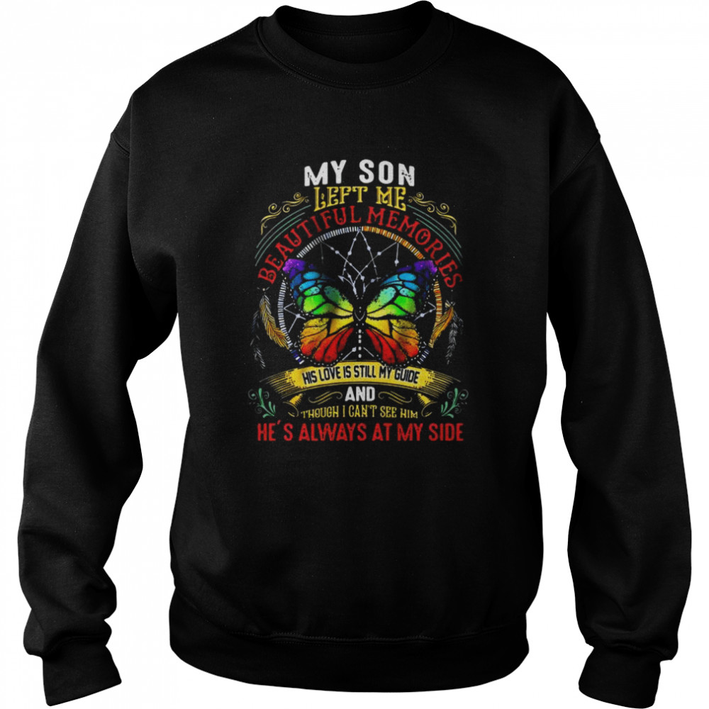 Butterfly my son left me beautiful memories his love is still my guide and though I can’t see him  Unisex Sweatshirt