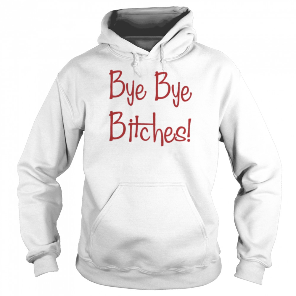 Bye Bye Bitches Clauds T-Shirt Unisex Hoodie