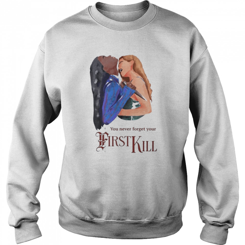 Calliope and Juliette you never forget your first kill  Unisex Sweatshirt