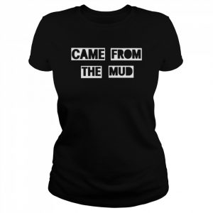 Came From The Mud 2022 Shirt Classic Women's T-shirt