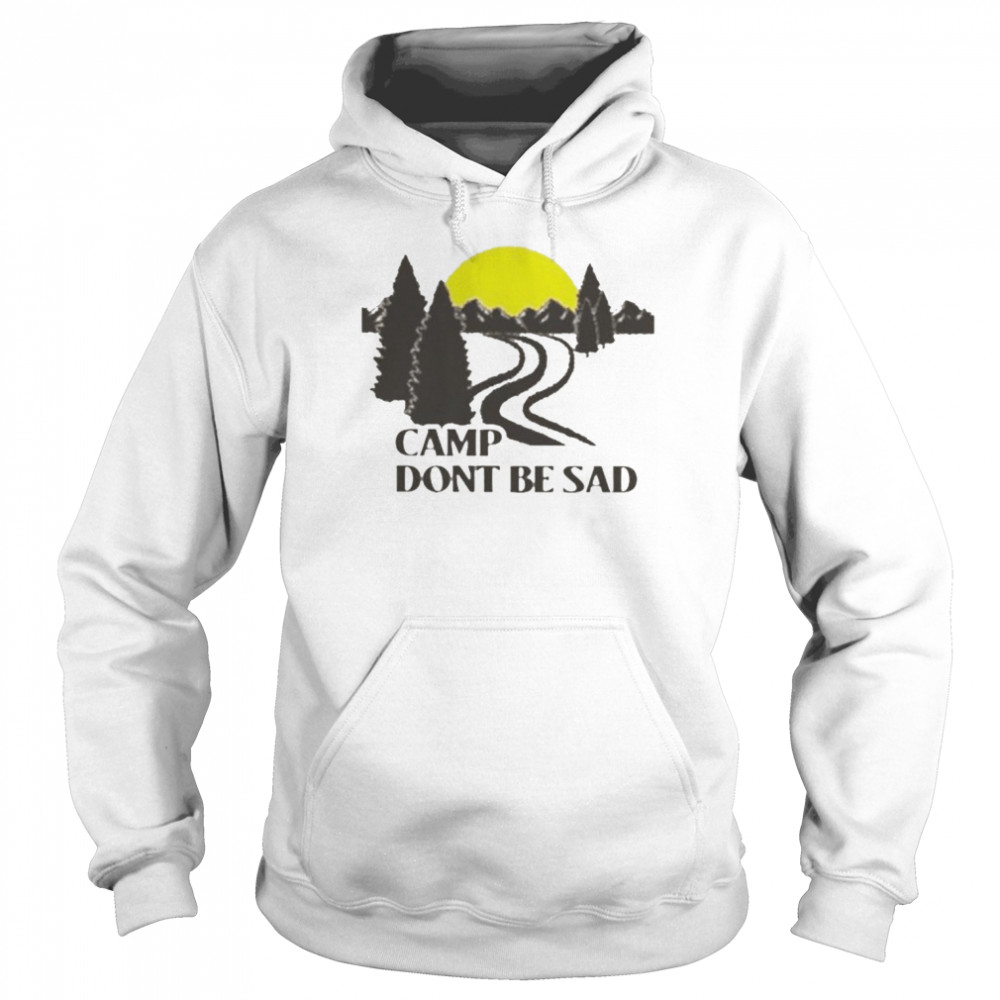 Camp don’t be sad  Unisex Hoodie