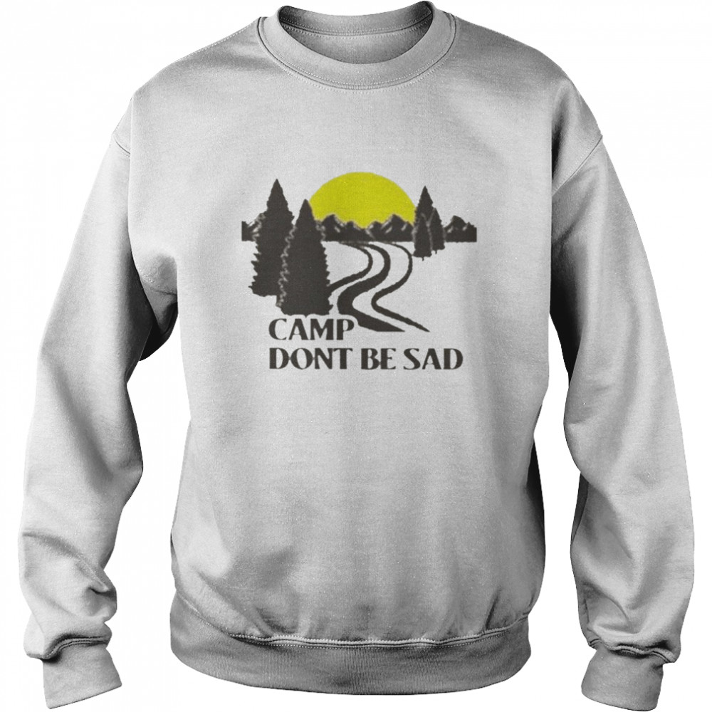 Camp don’t be sad  Unisex Sweatshirt