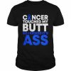 Cancer Awareness Ribbon touched my butt so I kicked it’s ass  Classic Men's T-shirt