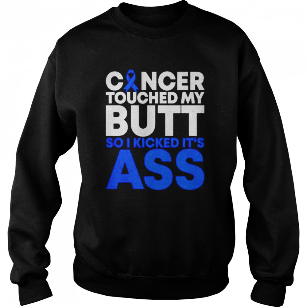 Cancer Awareness Ribbon touched my butt so I kicked it’s ass  Unisex Sweatshirt