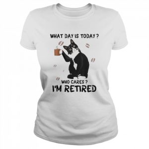 Cat Drink Coffee What Day Is Today Who Cares I’m Retired Shirt Classic Women's T-shirt