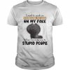 Cat I need to work on controlling the look on my face when I’m listening to stupid people  Classic Men's T-shirt