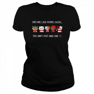 Cats are like potato chips you can not have just one  Classic Women's T-shirt