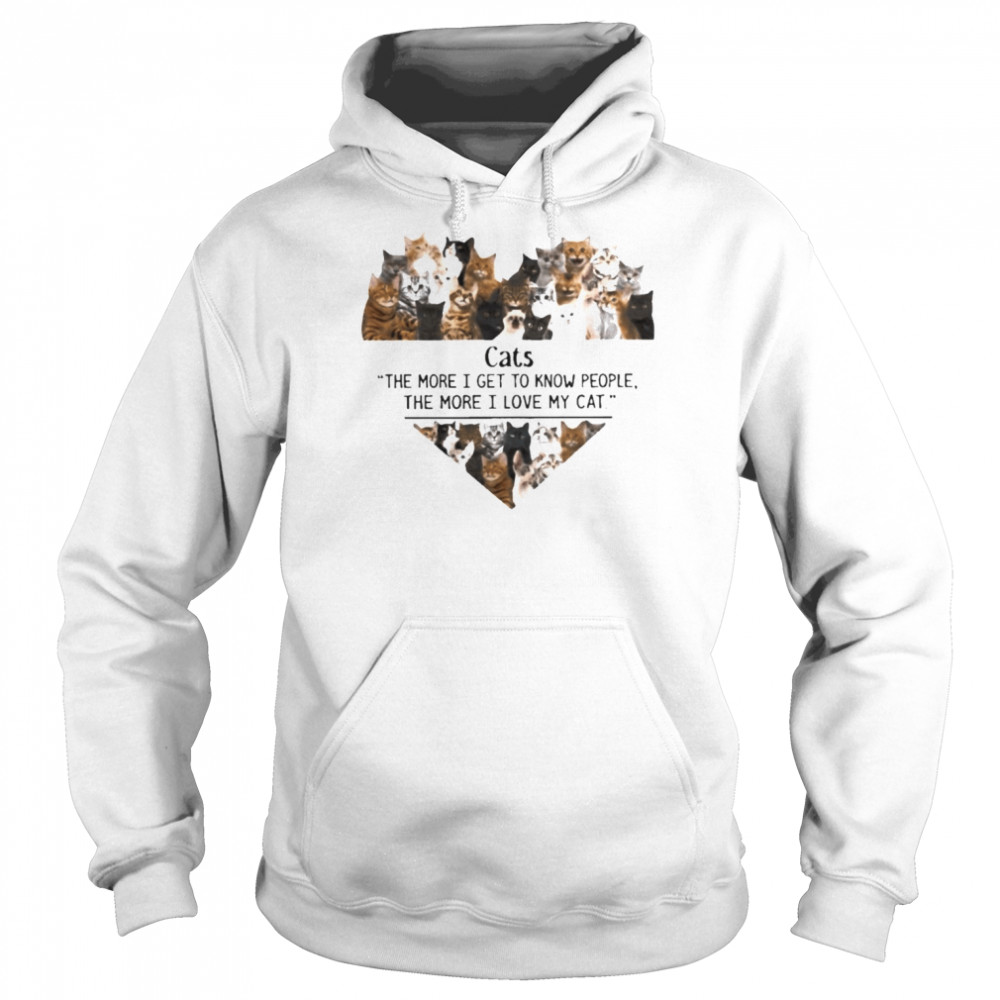 Cats the more I get to know people the more I love my Cat heart  Unisex Hoodie