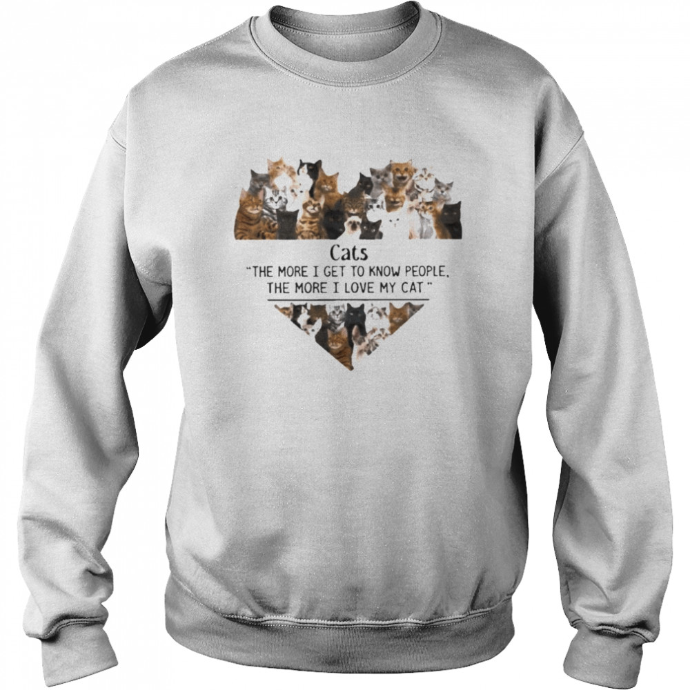 Cats the more I get to know people the more I love my Cat heart  Unisex Sweatshirt