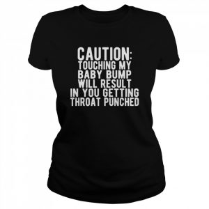 Caution touching my baby bump pregnancy announcement  Classic Women's T-shirt