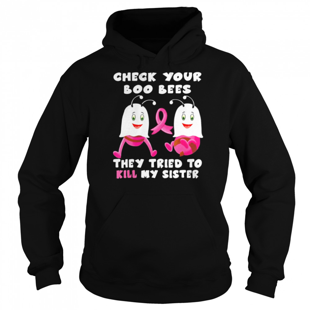 Check Your Boo Bees They Tried To Kill My Sister T-Shirt Unisex Hoodie