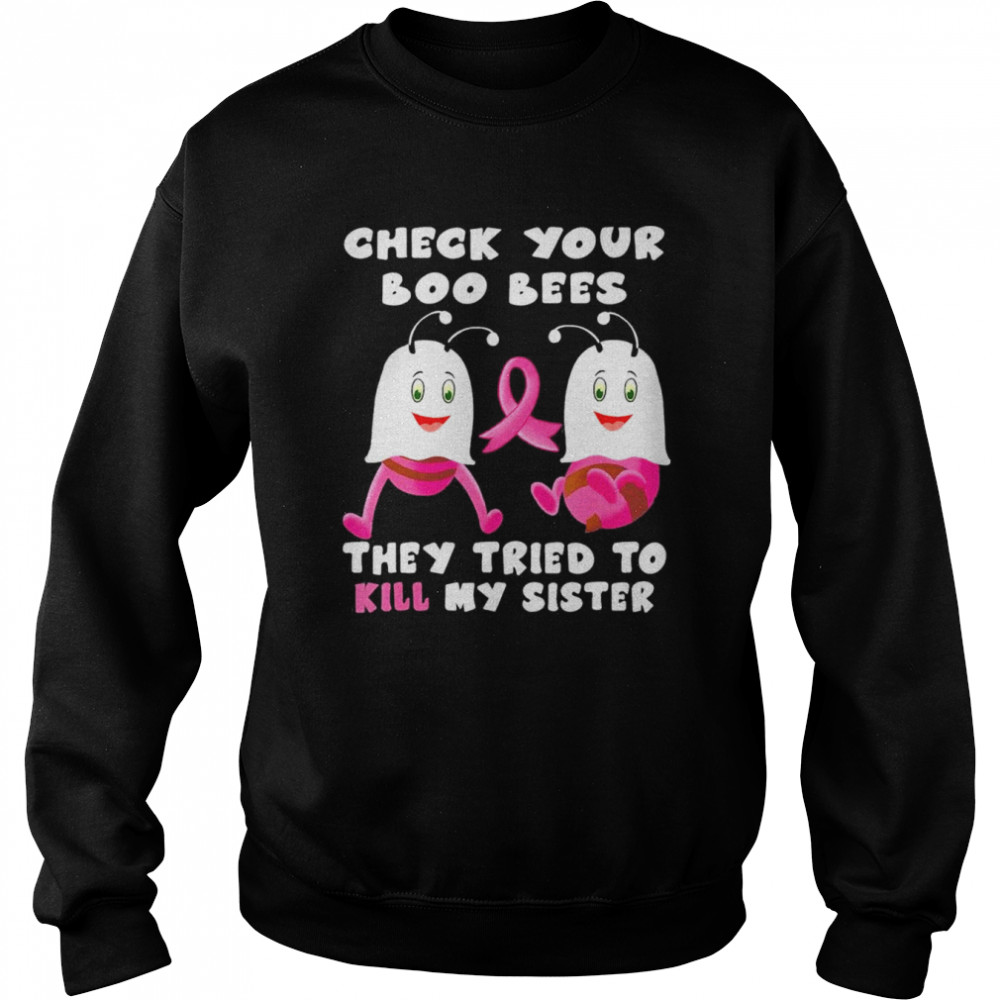 Check Your Boo Bees They Tried To Kill My Sister T-Shirt Unisex Sweatshirt