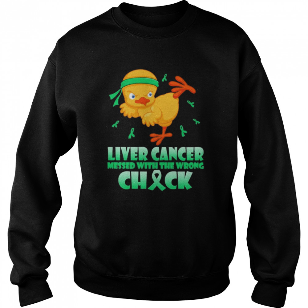 Chick Liver Cancer messed with the wrong check  Unisex Sweatshirt