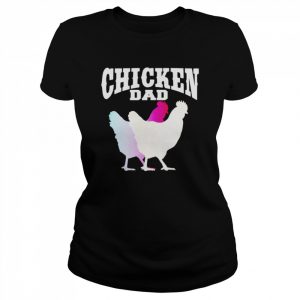 Chicken Dad  Classic Women's T-shirt