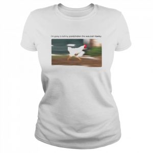 Chicken I’m Going To Tell My Grandchildren This Was Josh Hawley  Classic Women's T-shirt