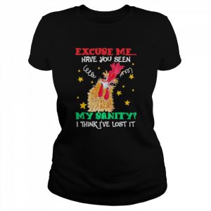 Chicken excuse me have You seen my sanity I think I’ve lost it 2022  Classic Women's T-shirt