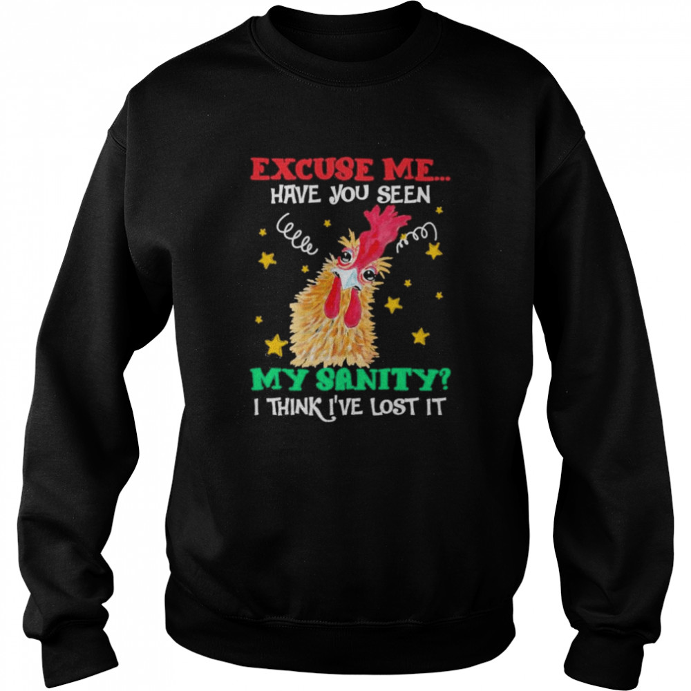 Chicken excuse me have You seen my sanity I think I’ve lost it 2022  Unisex Sweatshirt