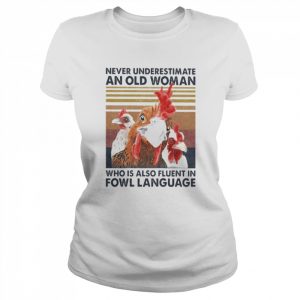 Chickens never underestimate an old Woman who is also fluent in Fowl Language vintage  Classic Women's T-shirt