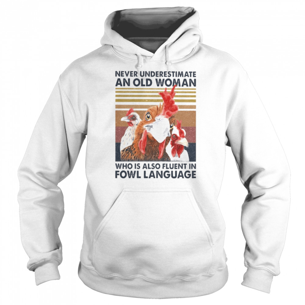 Chickens never underestimate an old Woman who is also fluent in Fowl Language vintage  Unisex Hoodie