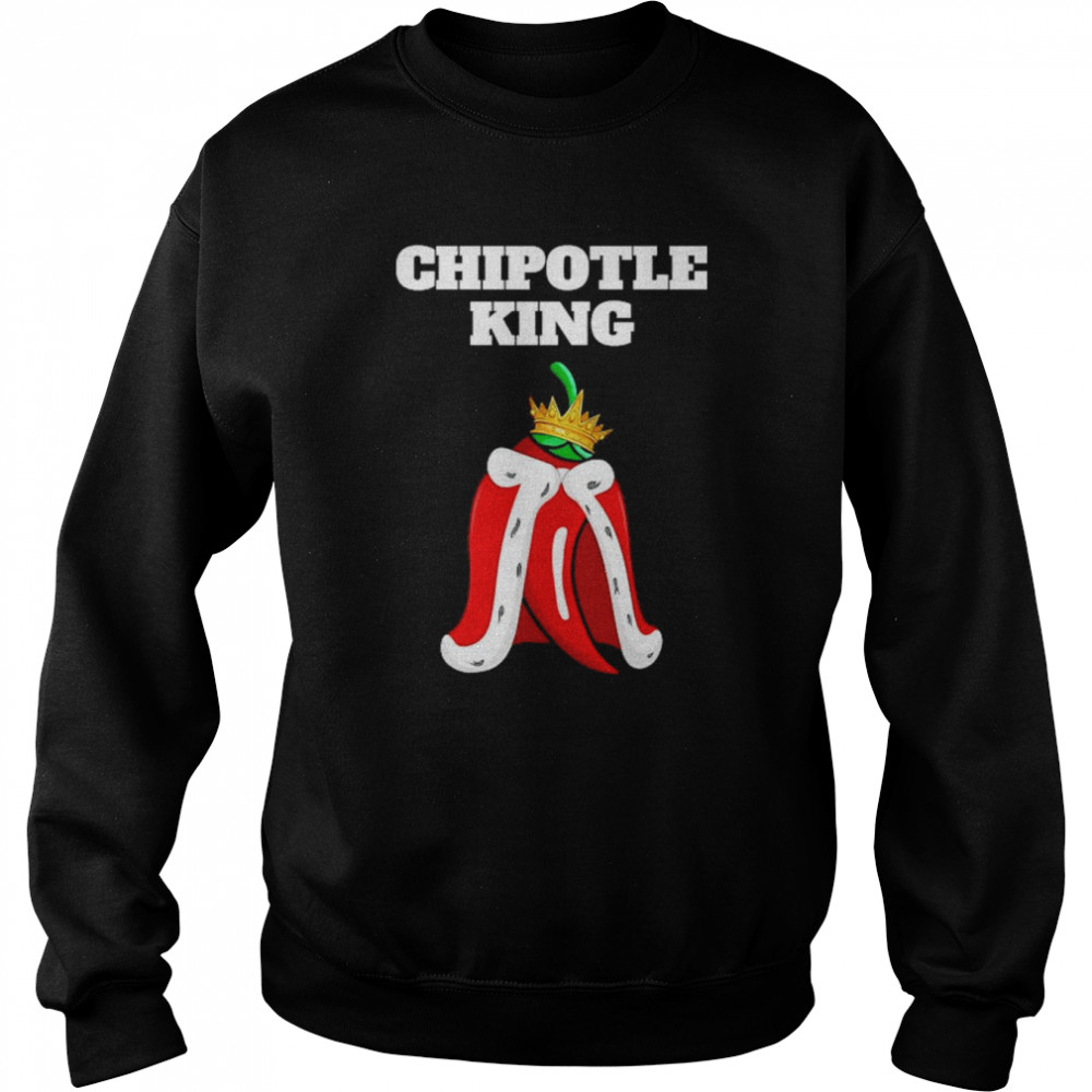 Chipotle King Mens Chipotle Lover Shirt Mexican Chipotle Shirt Unisex Sweatshirt