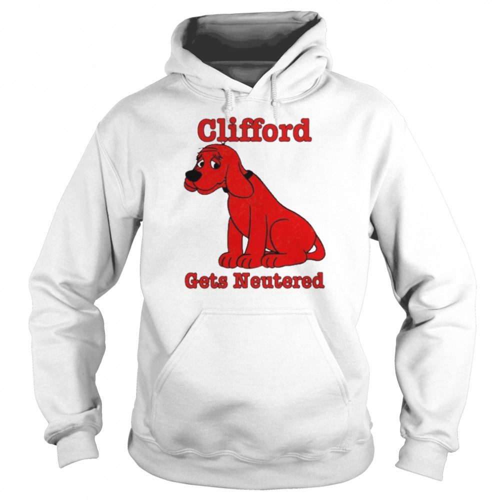 Clifford Gets Neutered Shirt Unisex Hoodie