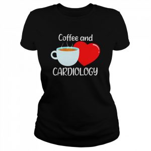 Coffee And Cardiology Heart Cardiologist Shirt Classic Women's T-shirt