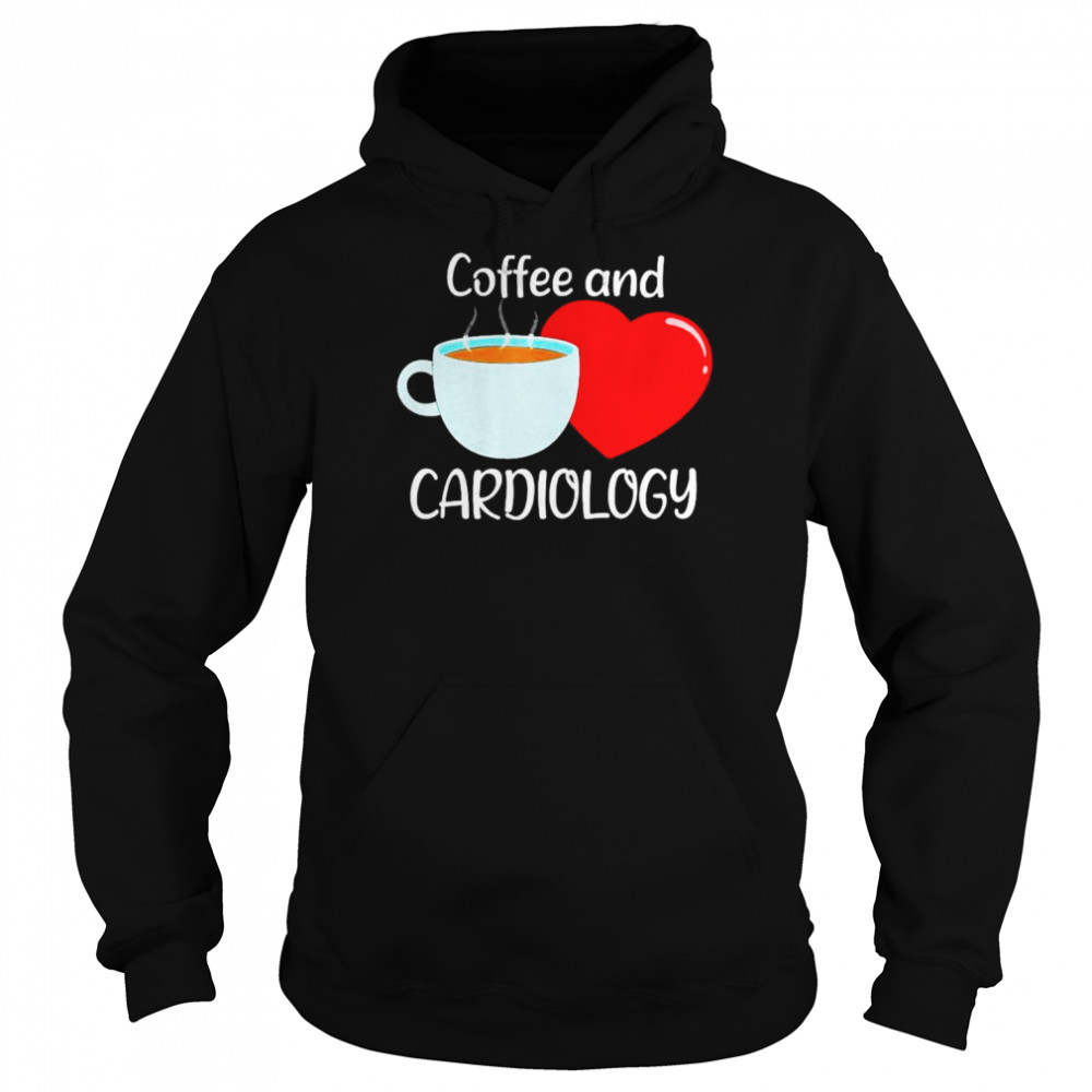 Coffee And Cardiology Heart Cardiologist Shirt Unisex Hoodie