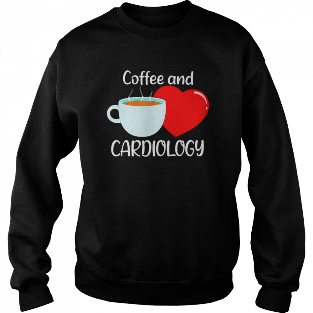 Coffee And Cardiology Heart Cardiologist Shirt Unisex Sweatshirt