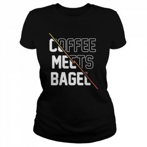 Coffee Meets Bagel Shirt Classic Women's T-shirt