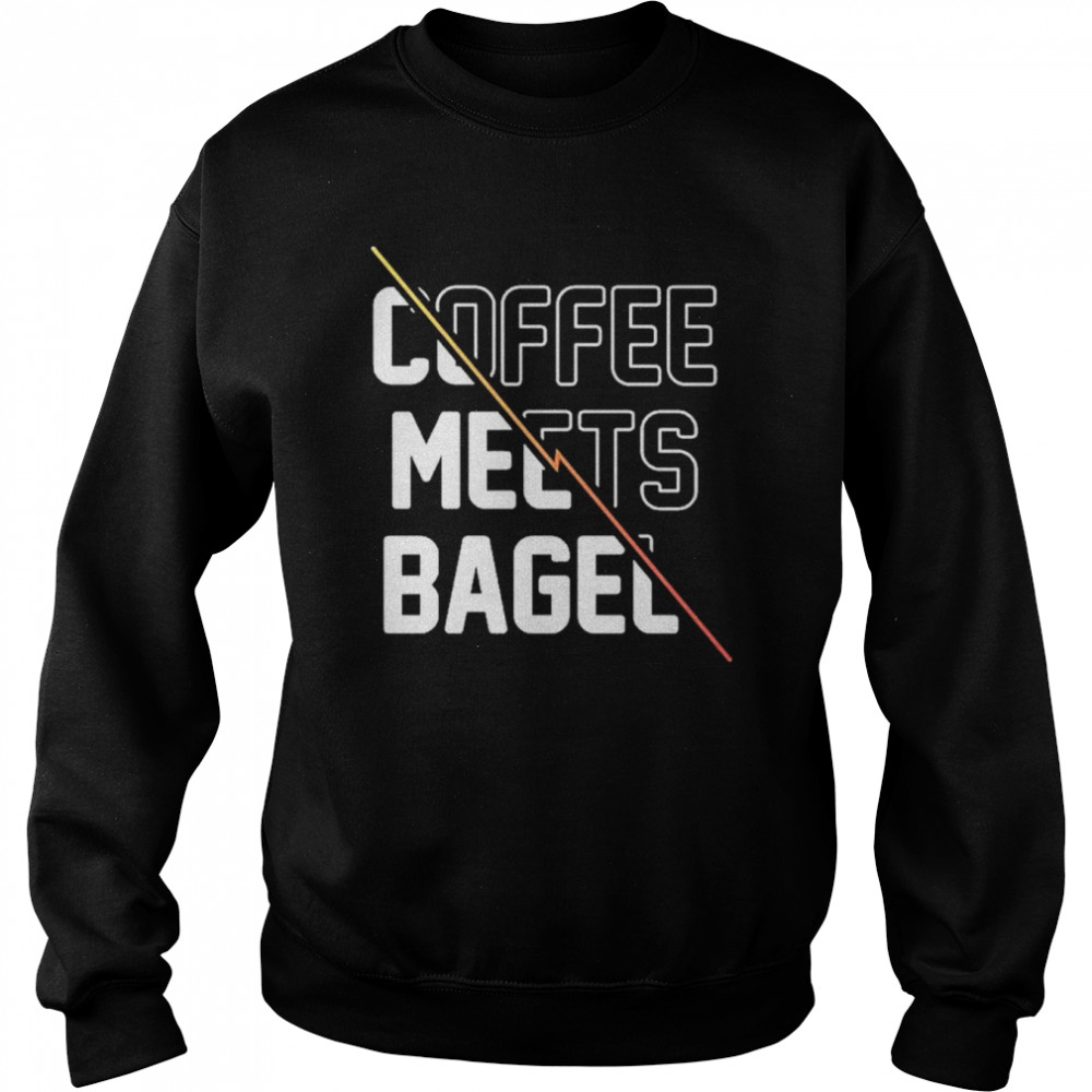 Coffee Meets Bagel Shirt Unisex Sweatshirt