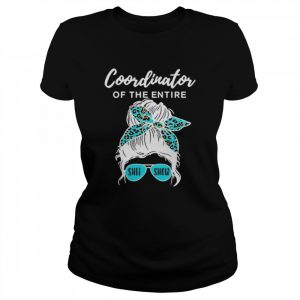 Coordinator of The Entire Shit Show unisex T- Classic Women's T-shirt