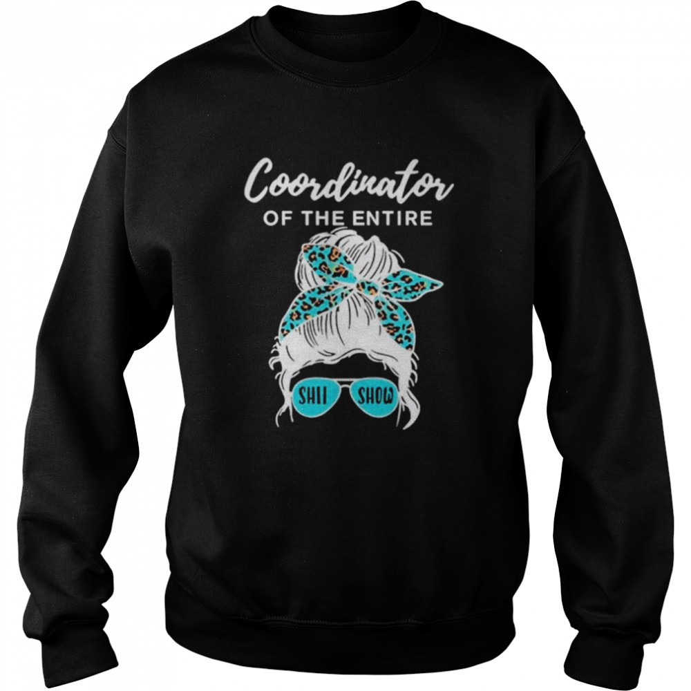 Coordinator of The Entire Shit Show unisex T- Unisex Sweatshirt